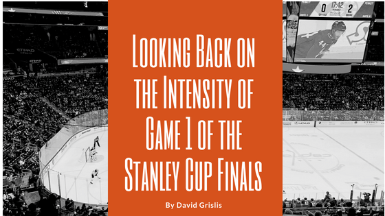 Looking Back on the Intensity of Game 1 of the Stanley Cup Finals